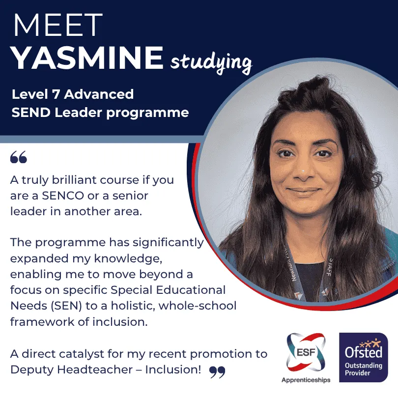 Natasha Smith Thumbnail A quote from Yasmine the programme has significantly expanded my knolwedge enabling me to mover beyond a focus on specific Special Educational Needs (SEN) to a holistic, whole-school framework of inclusion.